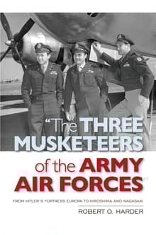 Book cover of The Three Musketeers of the Army Air Forces: From Hitler's Fortress Europa to Hiroshima and Nagasaki