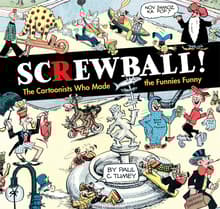 Book cover of Screwball! The Cartoonists Who Made the Funnies Funny