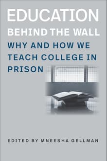 Book cover of Education Behind the Wall: Why and How We Teach College in Prison