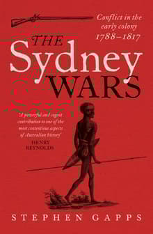 Book cover of The Sydney Wars: Conflict in the early colony, 1788-1817
