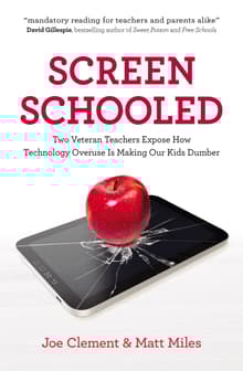 Book cover of Screen Schooled: Two Veteran Teachers Expose How Technology Overuse Is Making Our Kids Dumber