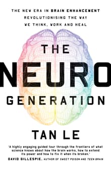 Book cover of The NeuroGeneration: The New Era in Brain Enhancement That Is Revolutionizing the Way We Think, Work, and Heal