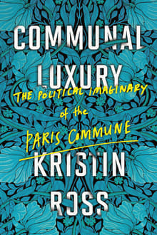Book cover of Communal Luxury: The Political Imaginary of the Paris Commune