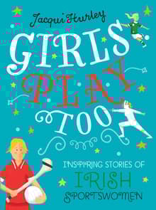Book cover of Girls Play Too: Inspiring Stories of Irish Sportswomen