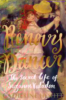 Book cover of Renoir's Dancer: The Secret Life of Suzanne Valadon