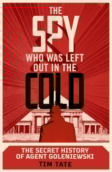 Book cover of The Spy Who Was Left Out In The Cold: The Secret History of Agent Goleniewski