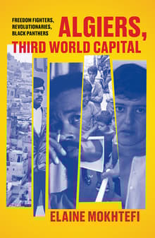 Book cover of Algiers, Third World Capital: Freedom Fighters, Revolutionaries, Black Panthers