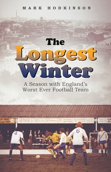 Book cover of The Longest Winter: A Season with England's Worst Ever Football Team