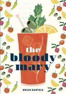 Book cover of The Bloody Mary: The Lore and Legend of a Cocktail Classic, with Recipes for Brunch and Beyond