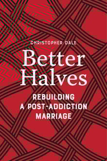 Book cover of Better Halves: Rebuilding a Post-Addiction Marriage