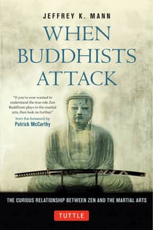 Book cover of When Buddhists Attack: The Curious Relationship Between Zen and the Martial Arts