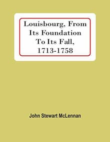 Book cover of Louisbourg, From Its Foundation To Its Fall, 1713-1758