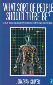 Book cover of What Sort of People Should There Be? Genetic Engineering, Brain Control and their Impact on our Future World