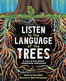 Book cover of Listen to the Language of the Trees: A story of how forests communicate underground