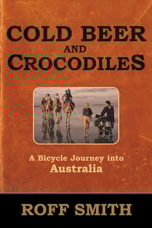 Book cover of Cold Beer and Crocodiles: A Bicycle Journey into Australia