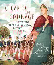 Book cover of Cloaked in Courage: Uncovering Deborah Sampson, Patriot Soldier