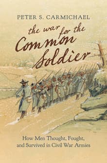Book cover of The War for the Common Soldier: How Men Thought, Fought, and Survived in Civil War Armies