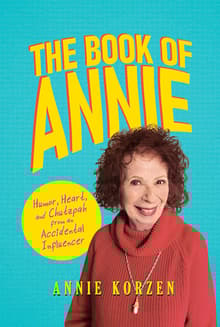 Book cover of The Book of Annie: Humor, Heart, and Chutzpah from an Accidental Influencer