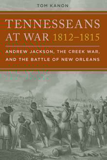 Book cover of Tennesseans at War, 1812-1815: Andrew Jackson, the Creek War, and the Battle of New Orleans