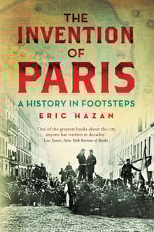 Book cover of The Invention of Paris: A History in Footsteps