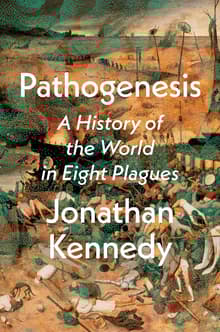 Book cover of Pathogenesis: A History of the World in Eight Plagues