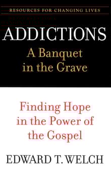 Book cover of Addictions: A Banquet in the Grave: Finding Hope in the Power of the Gospel