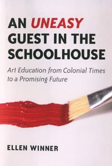 Book cover of An Uneasy Guest in the Schoolhouse: Art Education from Colonial Times to a Promising Future