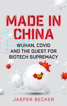 Book cover of Made in China: Wuhan, Covid and the Quest for Biotech Supremacy