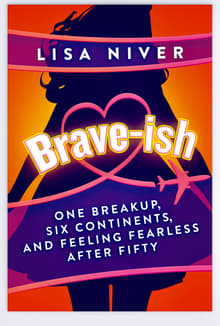 Book cover of Brave-ish: One Breakup, Six Continents, and Feeling Fearless After Fifty