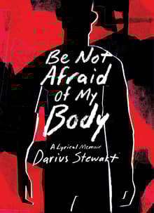 Book cover of Be Not Afraid of My Body: A Lyrical Memoir