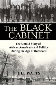 Book cover of The Black Cabinet: The Untold Story of African Americans and Politics During the Age of Roosevelt