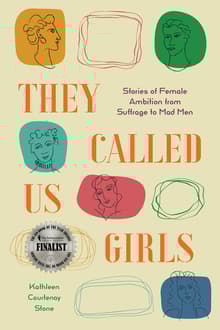 Book cover of They Called Us Girls: Stories of Female Ambition from Suffrage to Mad Men