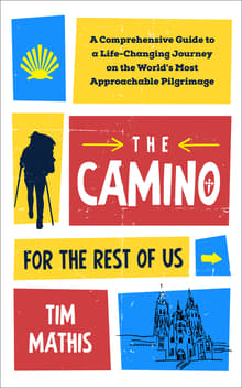 Book cover of The Camino for the Rest of Us: A Comprehensive Guide to a Life-Changing Journey on the World's Most Approachable Pilgrimage