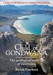 Book cover of Child of GONDWANA. The geological making of Tasmania