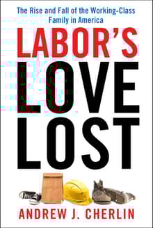 Book cover of Labor's Love Lost: The Rise and Fall of the Working-Class Family in America
