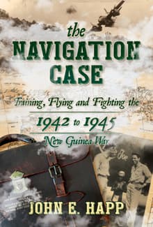 Book cover of The Navigation Case: Training, Flying and Fighting the 1942 to 1945 New Guinea War