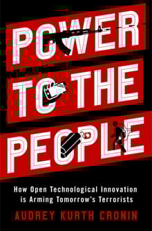 Book cover of Power to the People: How Open Technological Innovation Is Arming Tomorrow's Terrorists