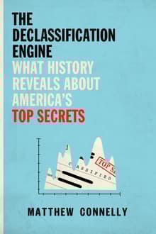 Book cover of The Declassification Engine: What History Reveals About America's Top Secrets