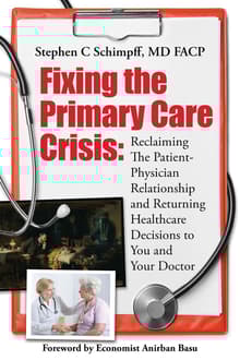Book cover of Fixing the Primary Care Crisis: Reclaiming the Patient-Doctor Relationship and Returning Healthcare Decisions to You and Your Doctor