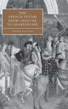 Book cover of The French Fetish from Chaucer to Shakespeare