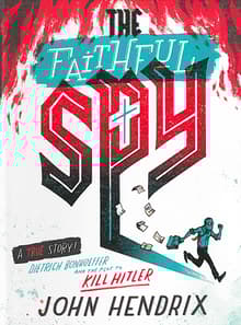 Book cover of The Faithful Spy: Dietrich Bonhoeffer and the Plot to Kill Hitler