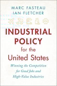 Book cover of Industrial Policy for the United States: Winning the Competition for Good Jobs and High-Value Industries