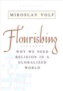 Book cover of Flourishing: Why We Need Religion in a Globalized World