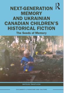 Book cover of Next-Generation Memory and Ukrainian Canadian Children's Historical Fiction: The Seeds of Memory