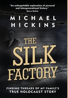 Book cover of The Silk Factory: Finding Threads of My Family's True Holocaust Story