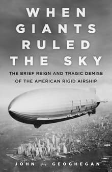 Book cover of When Giants Ruled the Sky: The Brief Reign and Tragic Demise of the American Rigid Airship