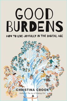 Book cover of Good Burdens: How to Live Joyfully in the Digital Age