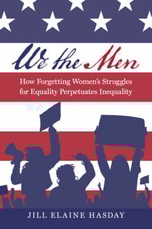 Book cover of We the Men: How Forgetting Women's Struggles for Equality Perpetuates Inequality