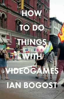Book cover of How to Do Things with Videogames