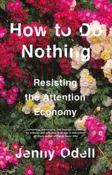 Book cover of How to Do Nothing: Resisting the Attention Economy